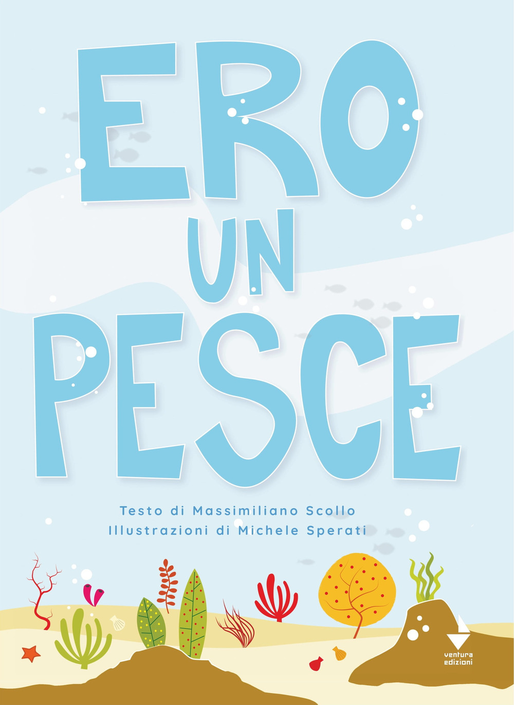 Ero un pesce. Ediz. illustrata