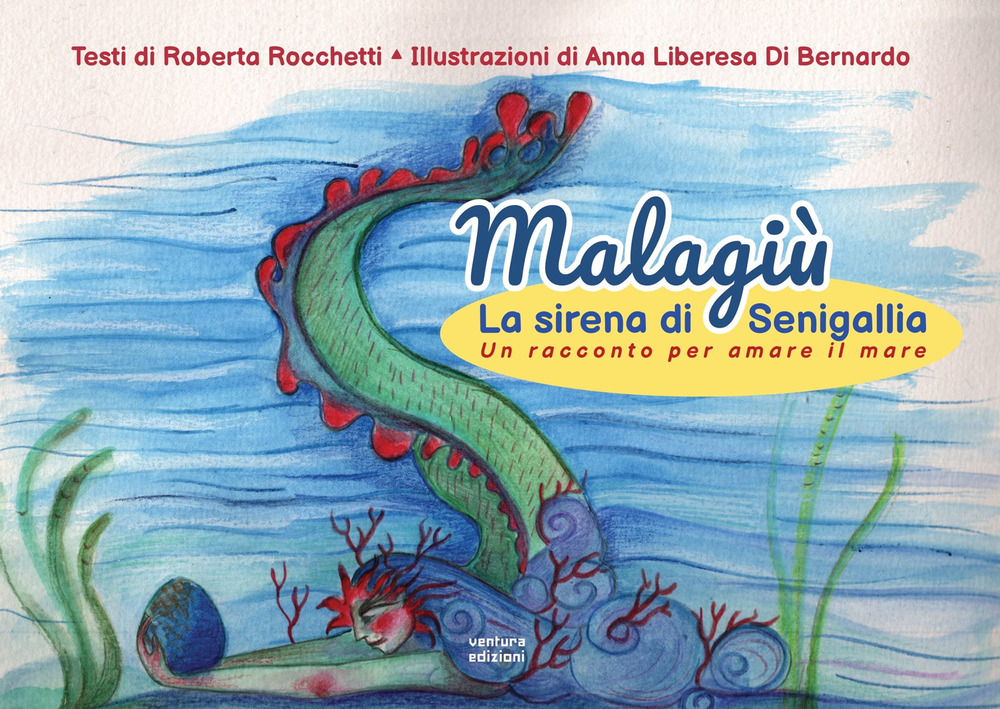 Malagiù la sirena di Senigallia. Un racconto per amare il mare. Ediz. illustrata