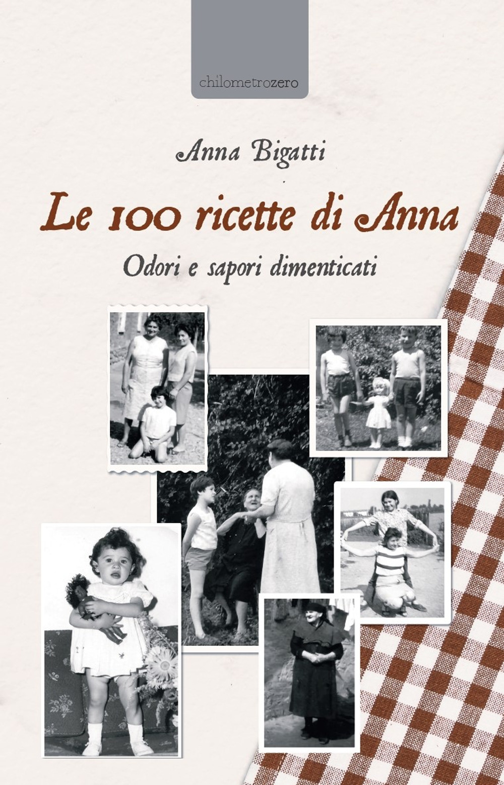 Le 100 ricette di Anna. Odori e sapori dimenticati