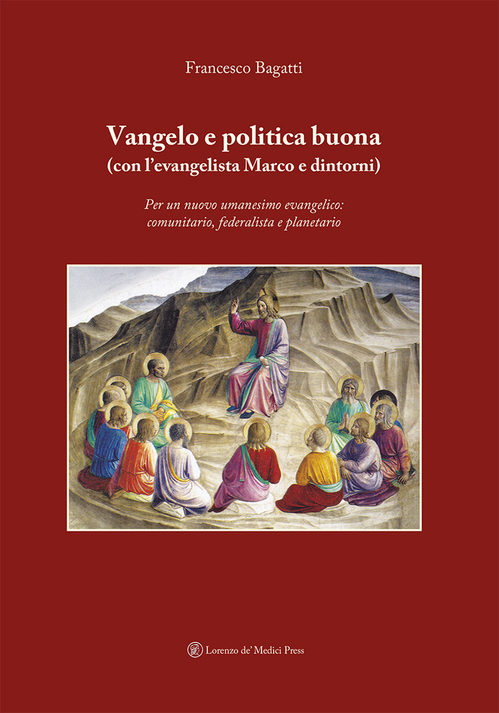 Vangelo e politica buona (con l'evangelista Marco e dintorni). Per un nuovo umanesimo evangelico: comunitario, federalista e planetario