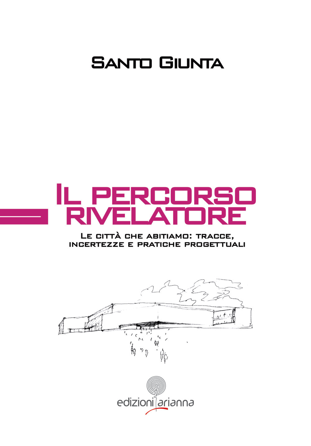 Il percorso rivelatore. Le città che abitiamo: tracce, incertezze e pratiche progettuali