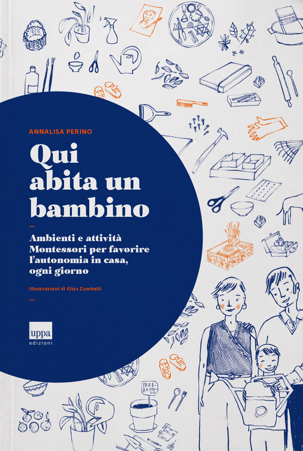 Qui abita un bambino. Ambienti e attività Montessori per favorire l'autonomia in casa, ogni giorno