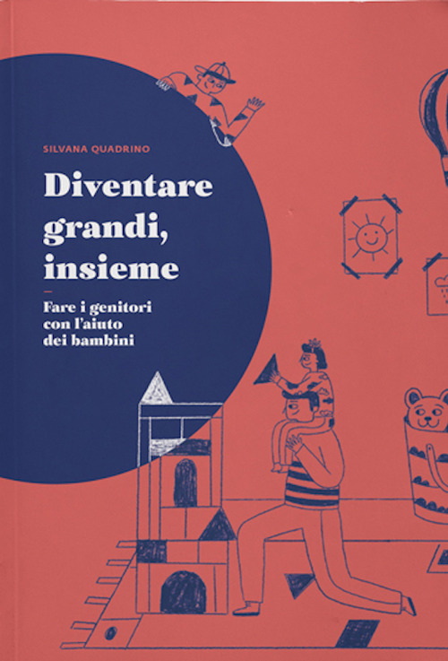 Diventare grandi, insieme. Fare i genitori con l'aiuto dei bambini