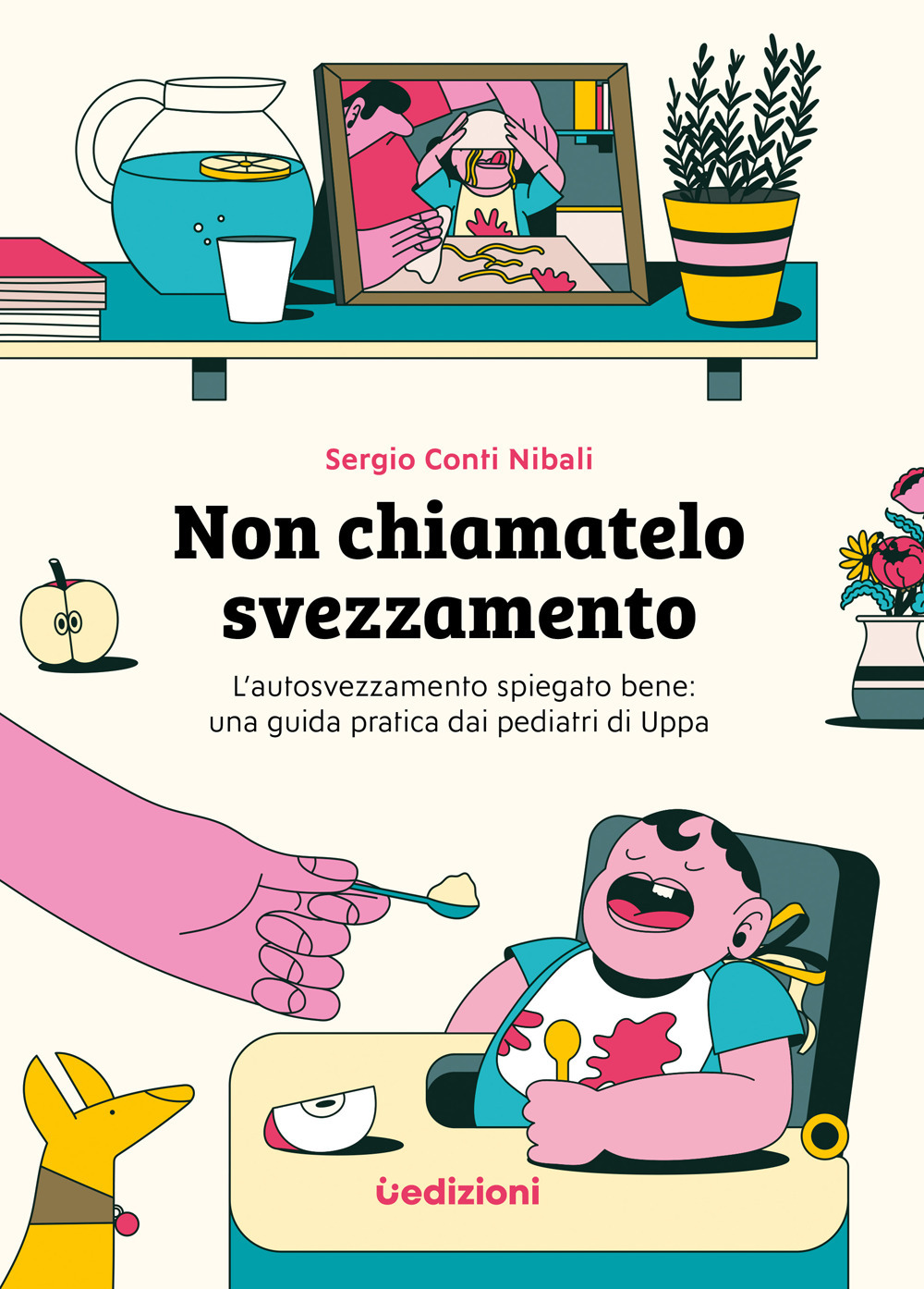 Non chiamatelo svezzamento. L'autosvezzamento spiegato bene: una guida pratica dai pediatri di Uppa