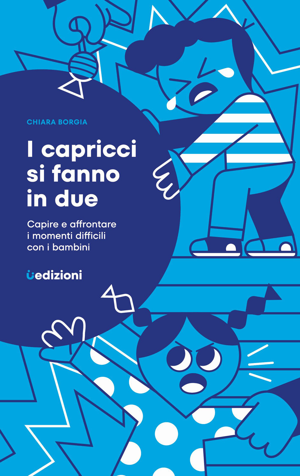 I capricci si fanno in due. Capire e affrontare i momenti difficili con i bambini