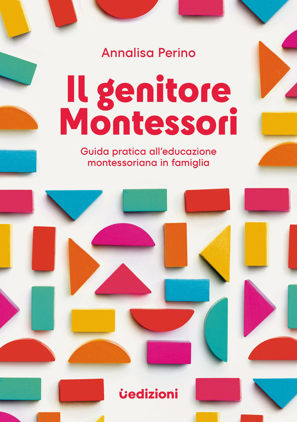 Il genitore Montessori. Guida pratica all'educazione montessoriana in famiglia