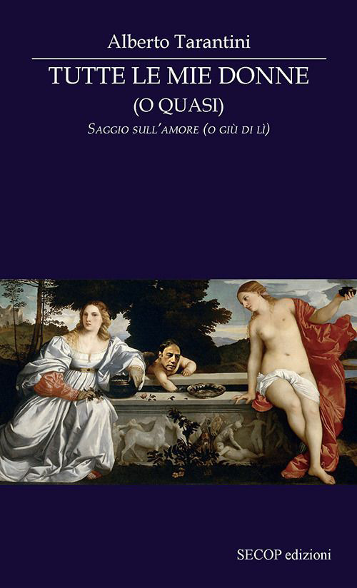 Tutte le mie donne (o quasi). Saggio sull'amore (o giù di lì)