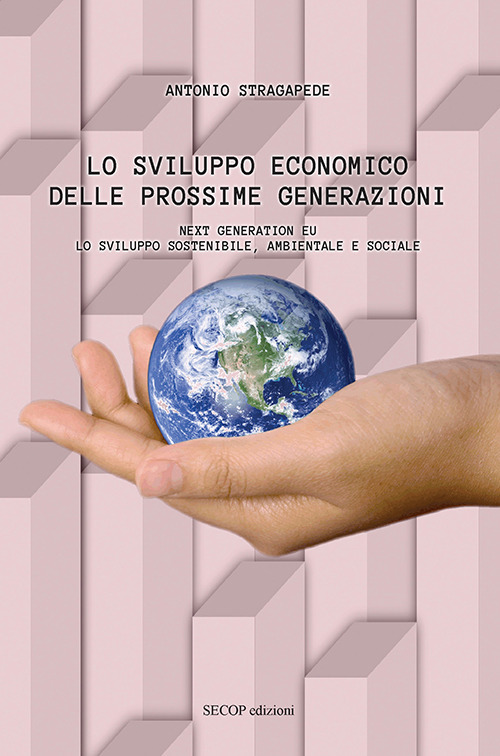 Lo sviluppo economico delle prossime generazioni. Next Generation EU. Lo sviluppo sostenibile, ambientale e sociale. Nuova ediz.