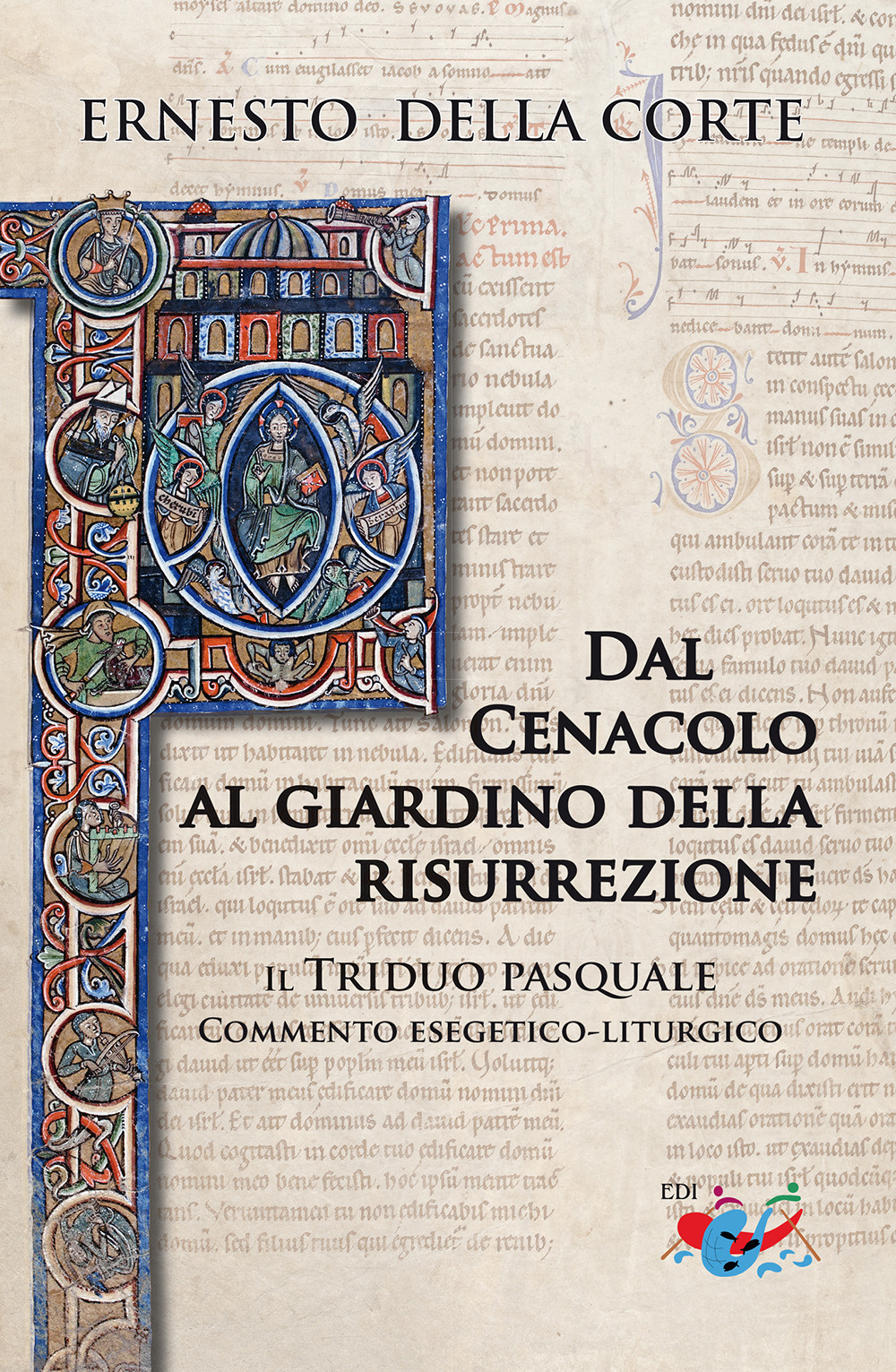 Dal Cenacolo al giardino della risurrezione. Il Triduo pasquale. Commento esegetico-liturgico