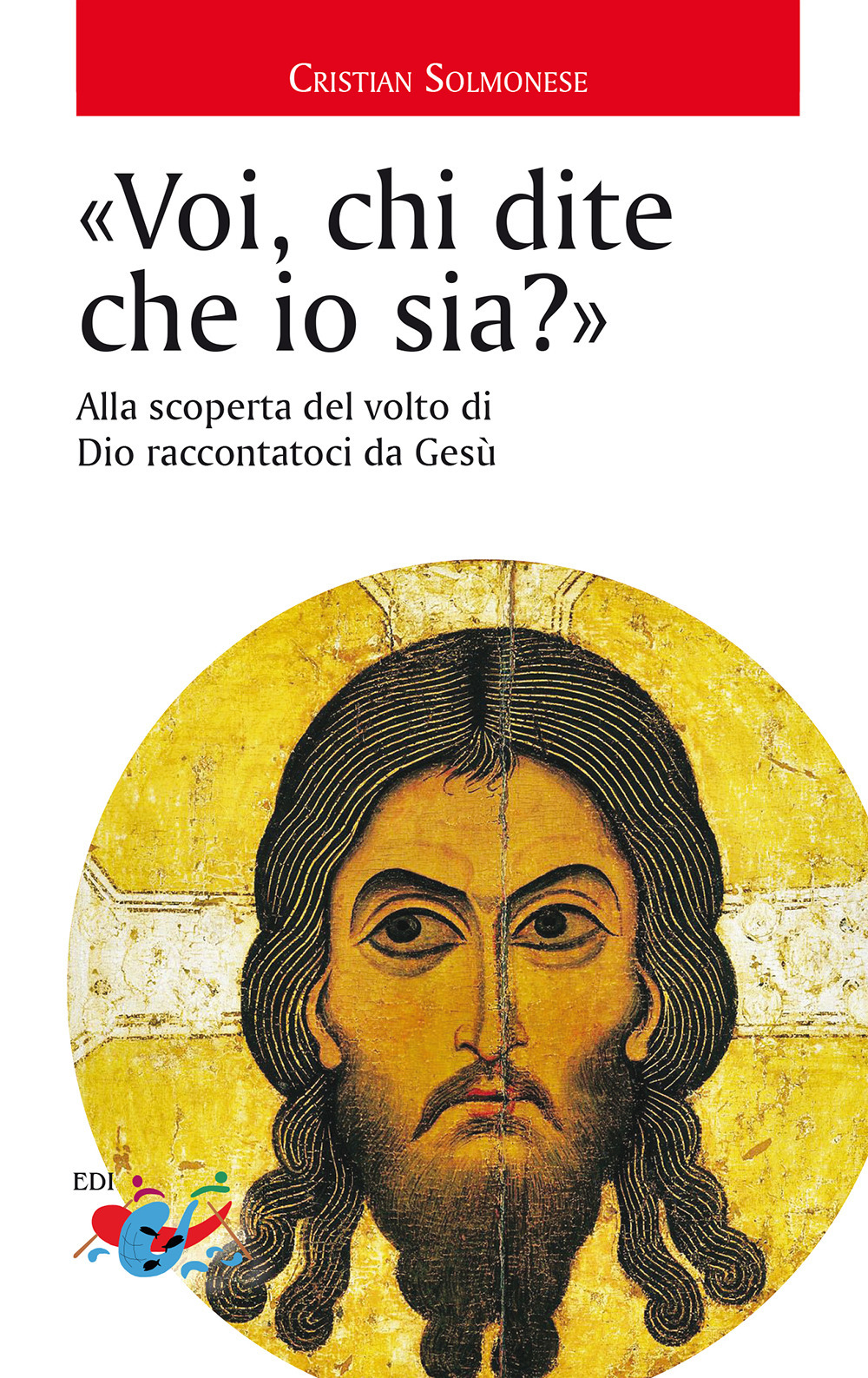 «Voi, chi dite che io sia?». Alla scoperta del volto di Dio raccontatoci da Gesù