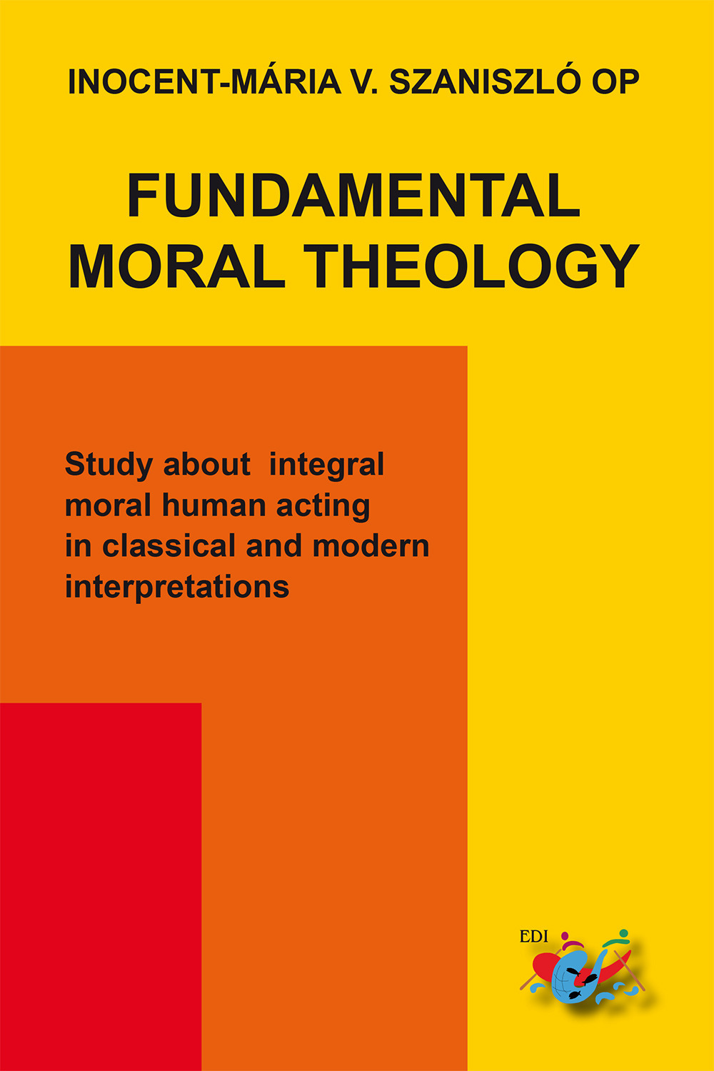 Fundamental moral theology. Study about integral moral human acting in classical and modern interpretations