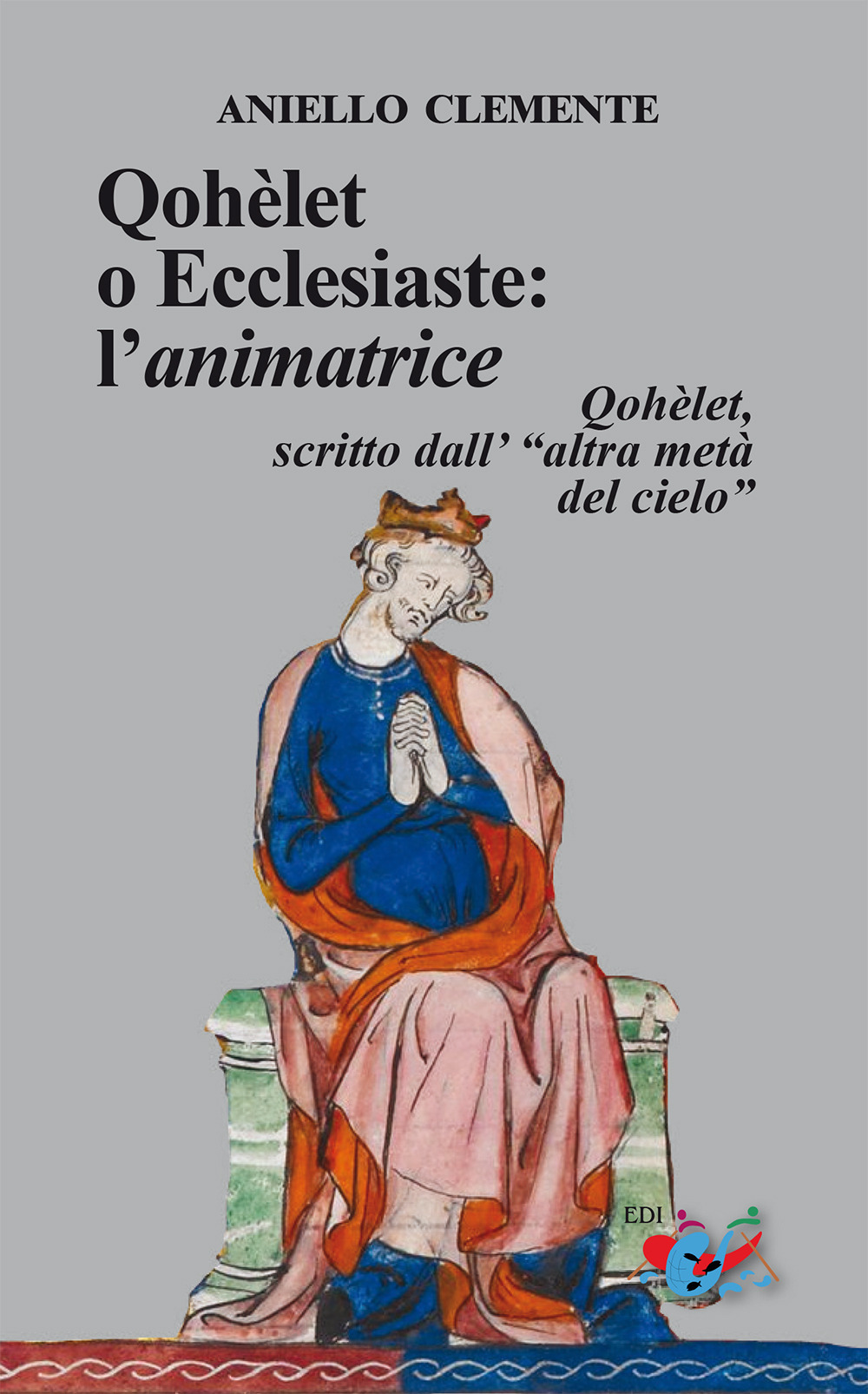 Qohèlet o Ecclesiaste: l'animatrice. Qohèlet, scritto dall'«altra metà del cielo»