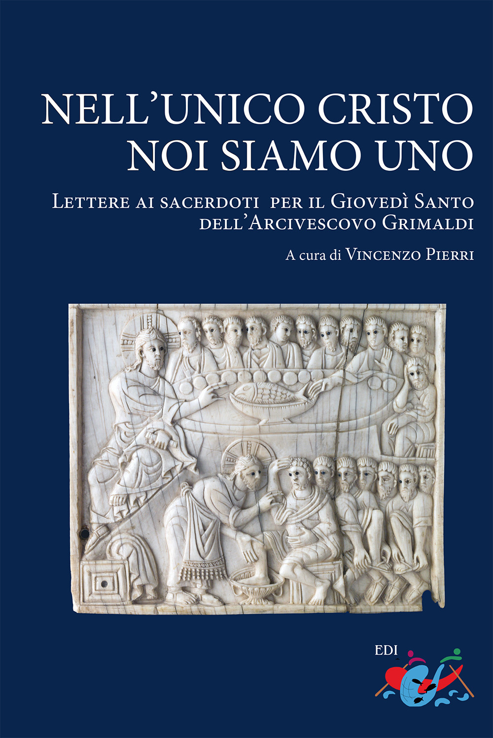 Nell'unico Cristo noi siamo uno. Lettere ai sacerdoti per il Giovedì Santo dell'Arcivescovo Grimaldi