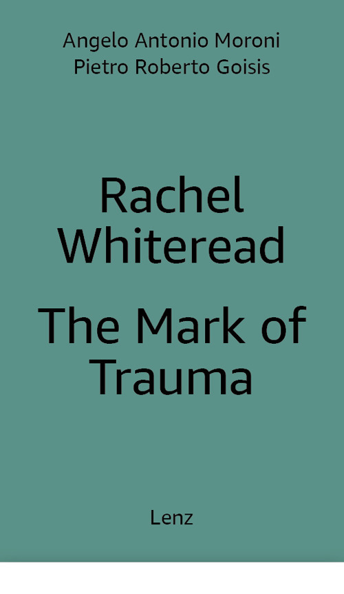 Rachel Whiteread: The Mark of Trauma. Ediz. multilingue