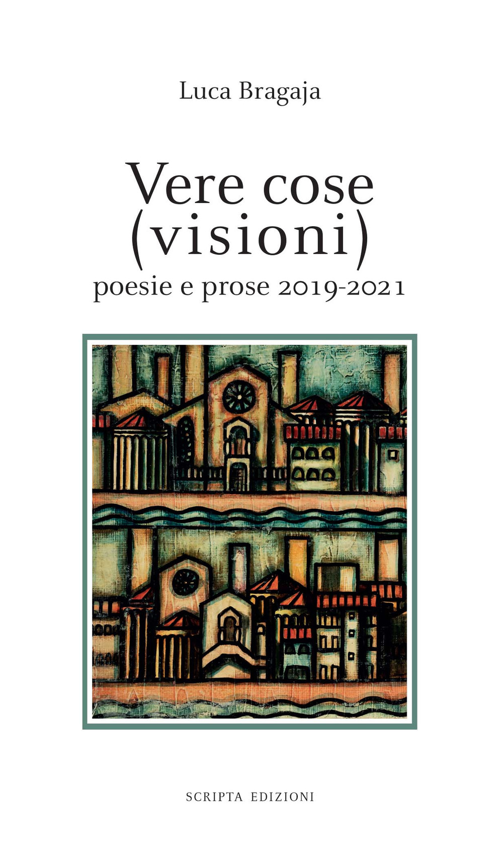 Vere cose (visioni). Poesie e prose 2019-2021