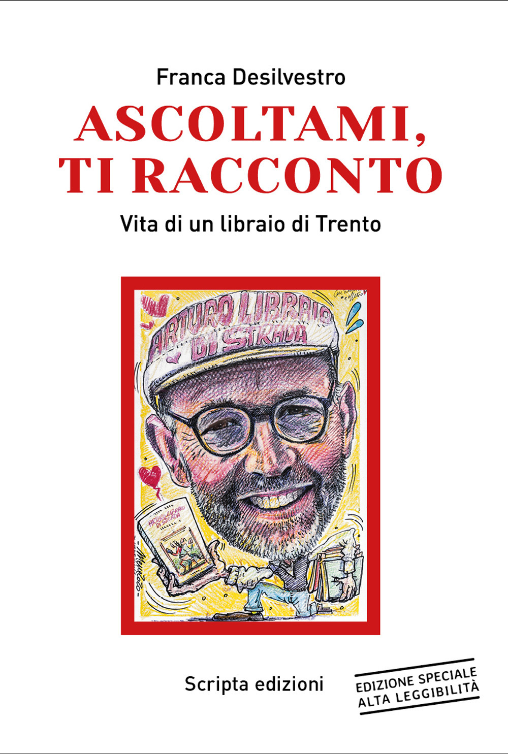 Ascoltami, ti racconto. Vita di un libraio di Trento. Ediz. ad alta leggibilità