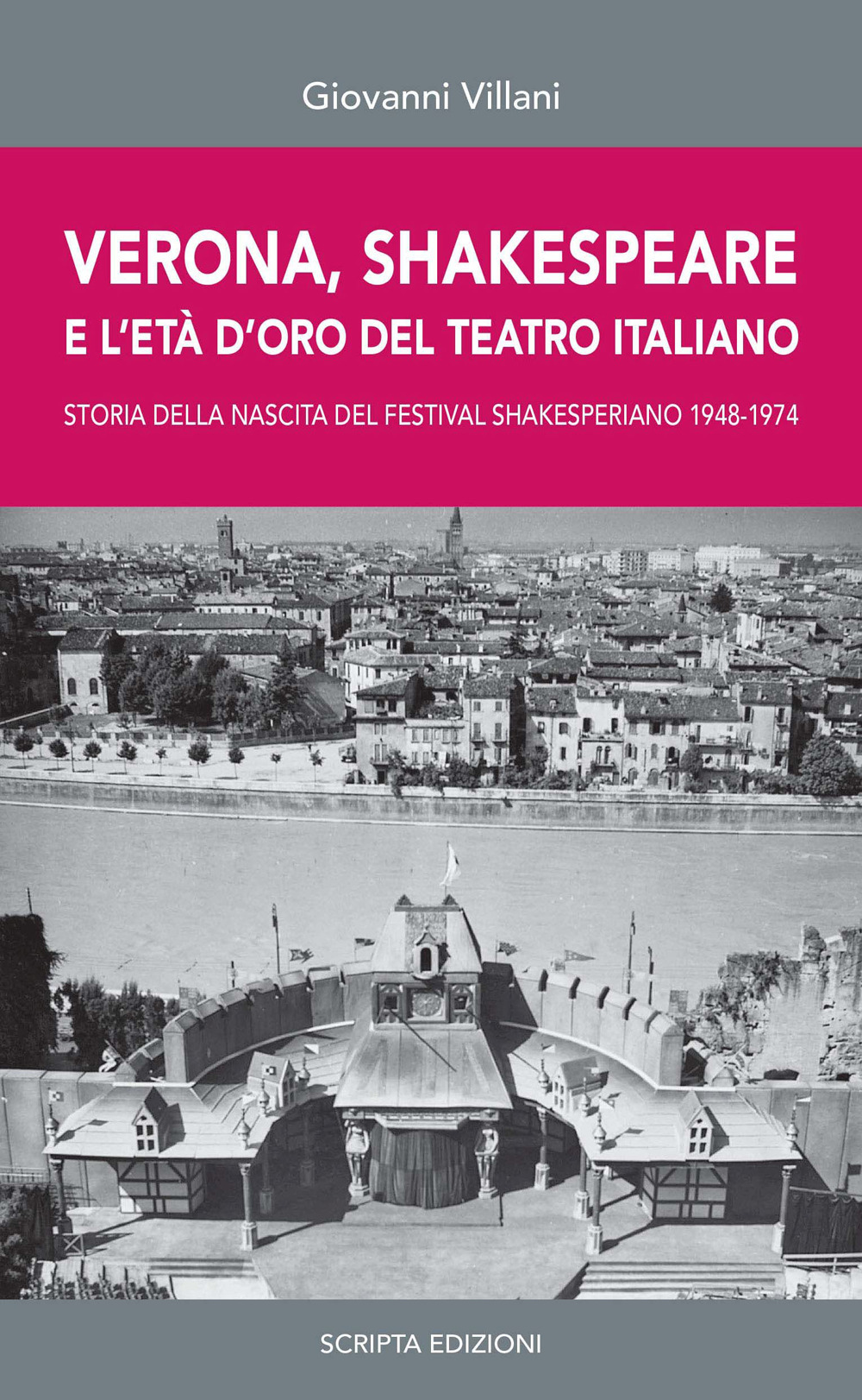 Verona, Shakespeare e l'età d'oro del Teatro Romano. Storia della nascita del Festival Shakesperiano (1948-1974)