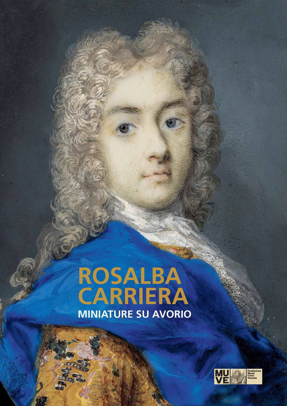 Rosalba Carriera. Miniature su avorio. Ediz. illustrata