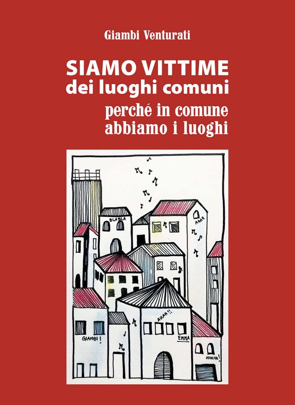 Siamo vittime dei luoghi comuni perché in comune abbiamo i luoghi