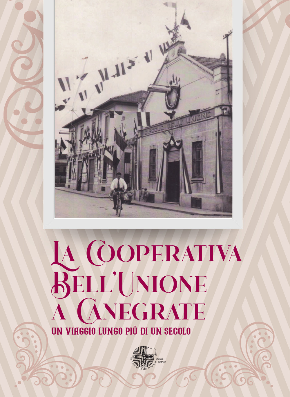 La Cooperativa Bell'Unione a Canegrate. Un viaggio lungo più di un secolo.