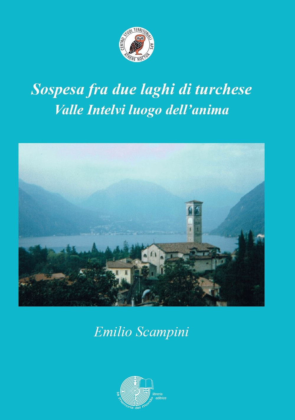 Sospesa fra due laghi di turchese. Valle Intelvi luogo dell'anima