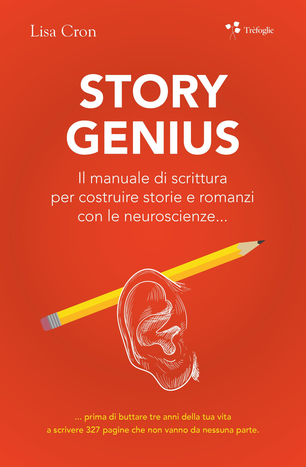 Story genius. Il manuale di scrittura per costruire storie e romanzi con le neuroscienze...