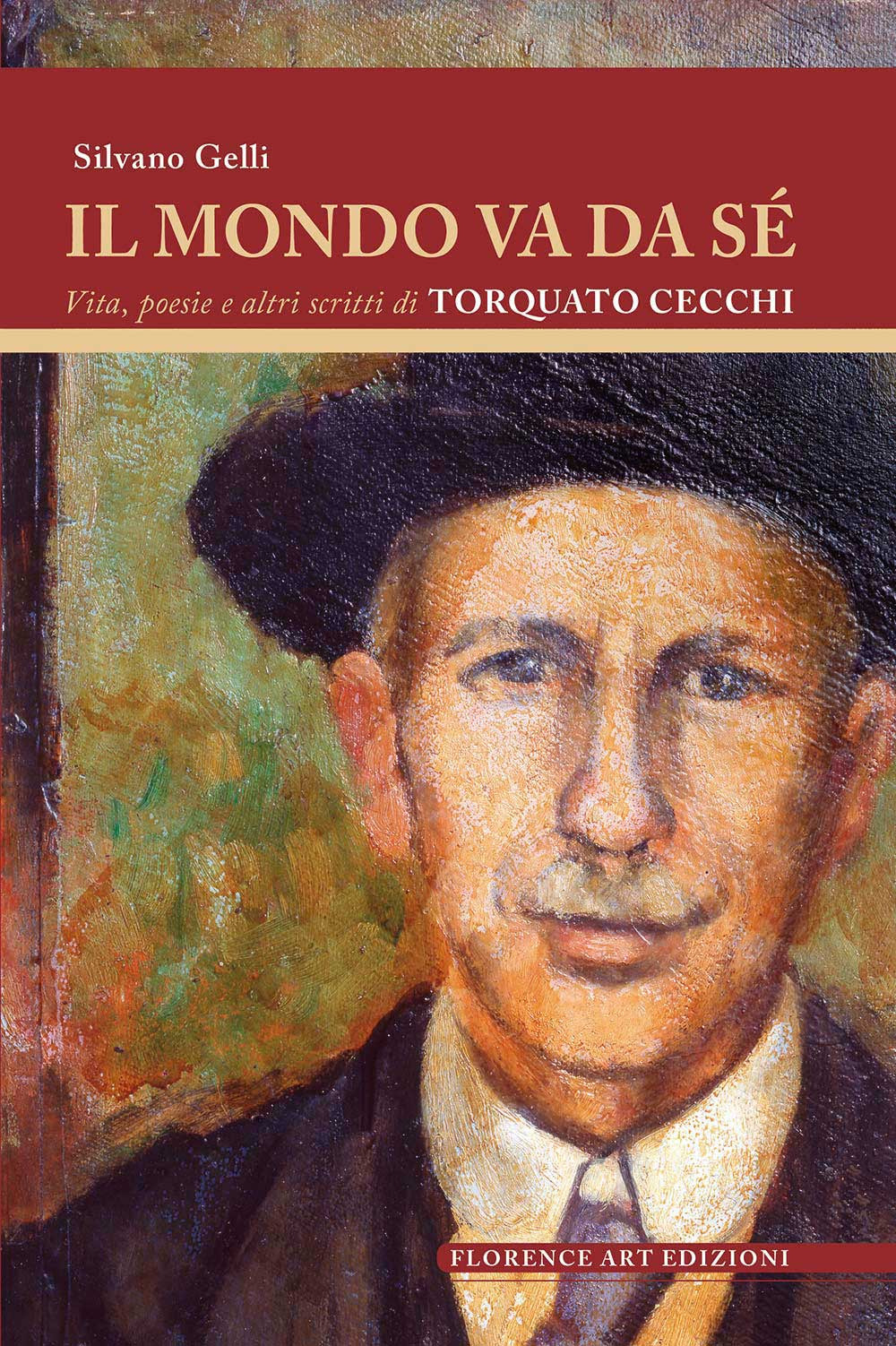 Il mondo va da sé. Vita, poesie e altri scritti di Torquato Cecchi