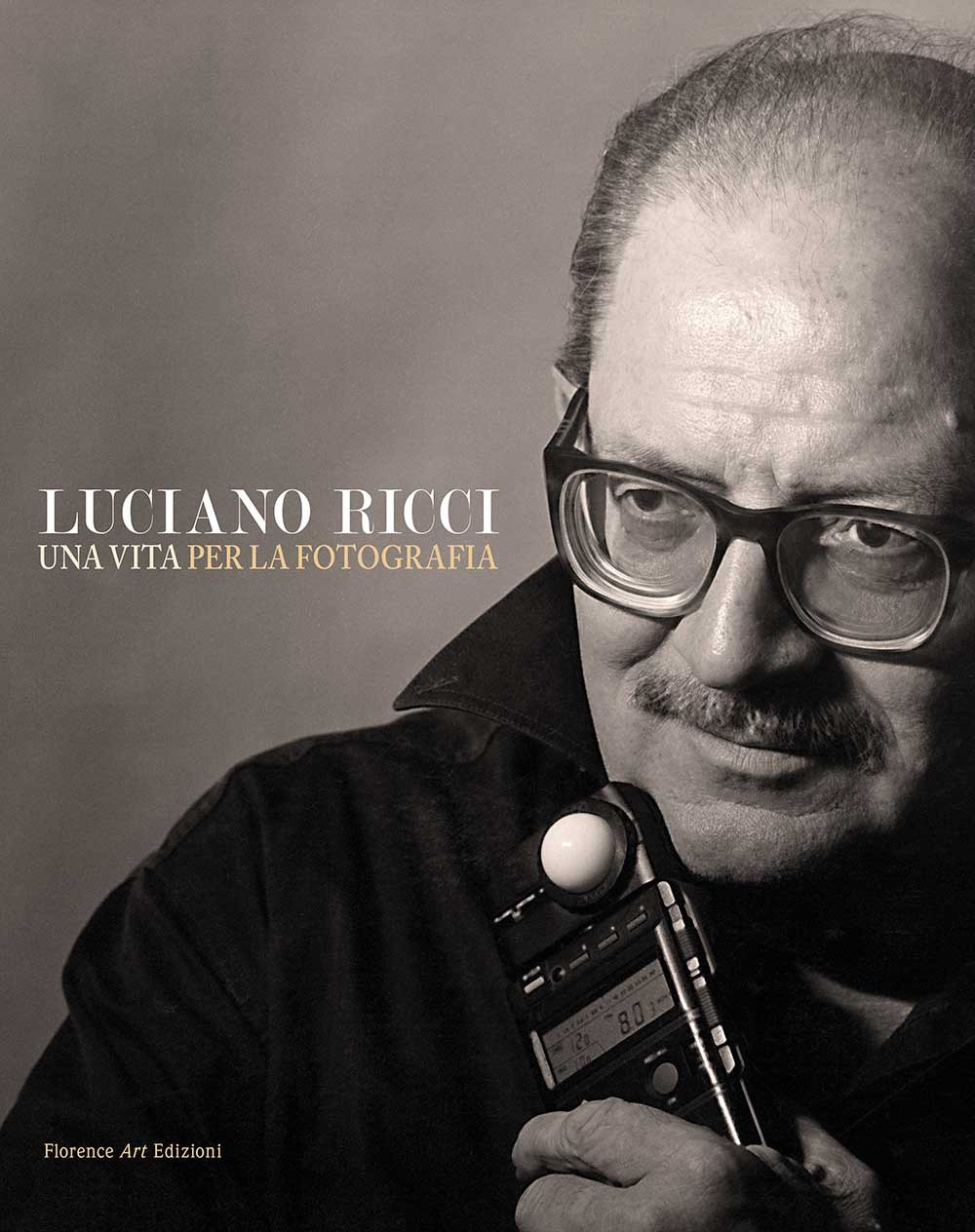 Luciano Ricci. Una vita per la fotografia. Un catalogo, un'autobiografia e una grande lezione sull'arte dell'immagine. Testo inglese a fronte