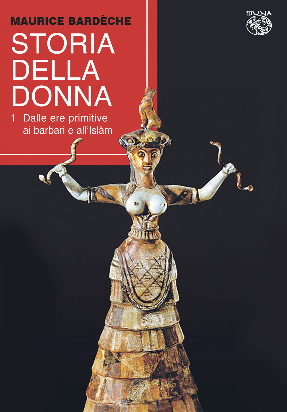 Storia della donna. Vol. 1: Dalle ere primitive ai barbari e all'Islàm