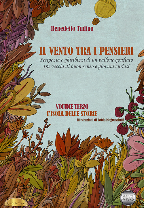 Il vento tra i pensieri. Peripezia e ghiribizzi di un pallone gonfiato tra vecchi di buon senso e giovani curiosi. Vol. 3: L' isola delle storie