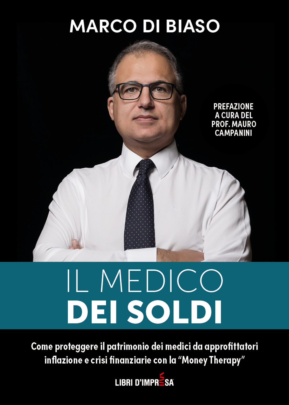 Il medico dei soldi. Come proteggere il patrimonio die medici da approfittatori, inflazione e crisi finanziarie con la «Money Therapy»