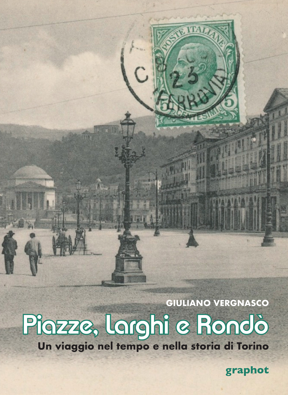 Piazze, larghi e rondò. Un viaggio nel tempo e nella storia di Torino