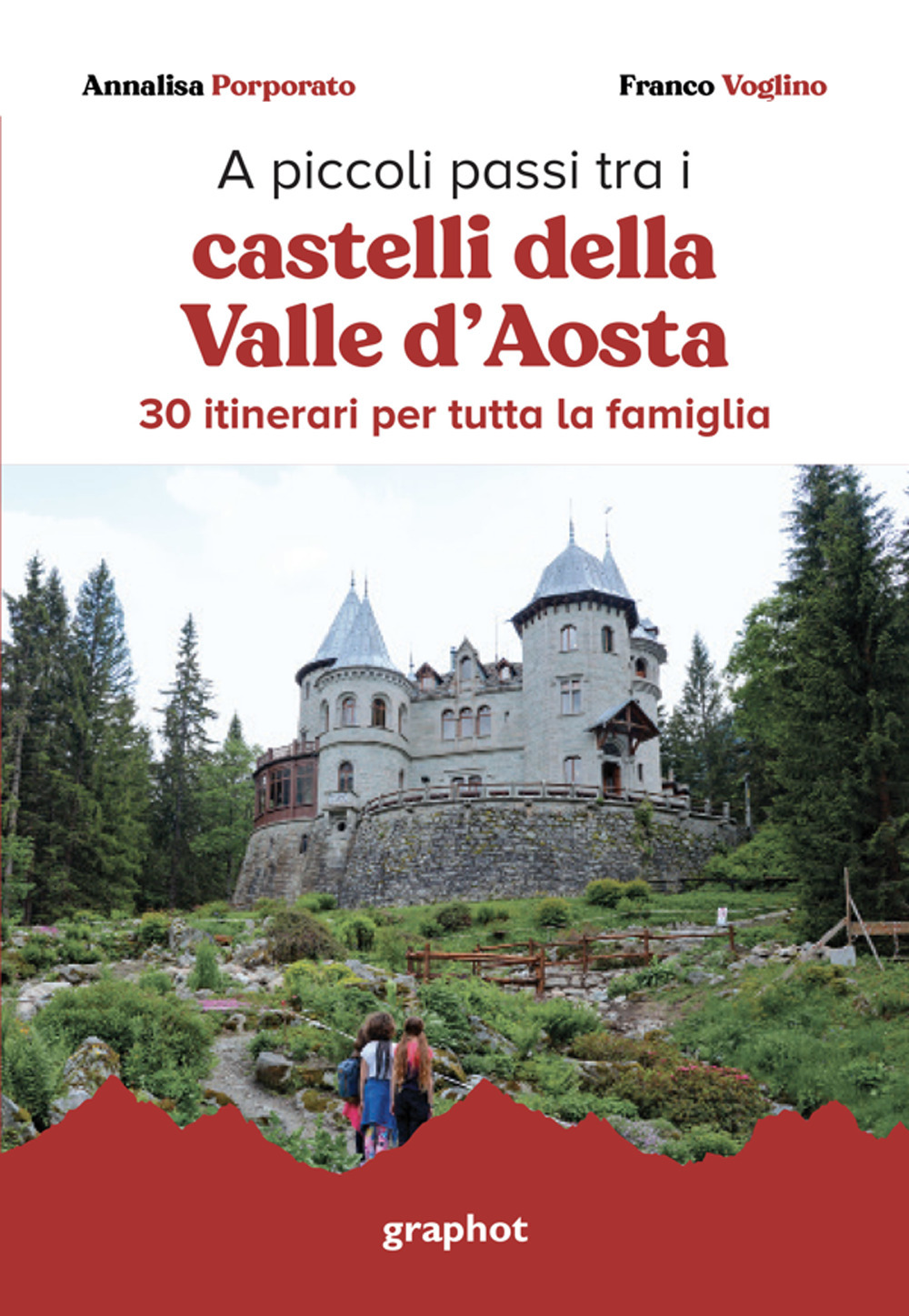 A piccoli passi tra i castelli della Valle d'Aosta. 30 itinerari per tutta la famiglia. Con QR code per traccia GPS