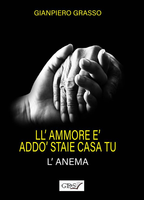 L'ammore è addò staie casa tu (l'anema). L'amore è dove dimori tu (l'anima)