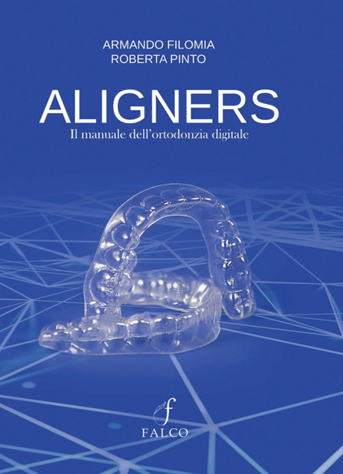 Aligners. Il manuale dell'ortodonzia digitale