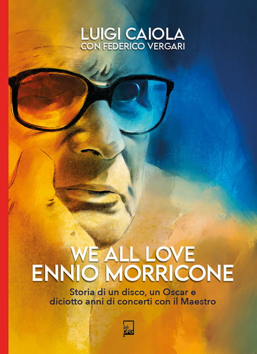 We all love Ennio Morricone. Storia di un disco, un Oscar e diciotto anni di concerti con il maestro