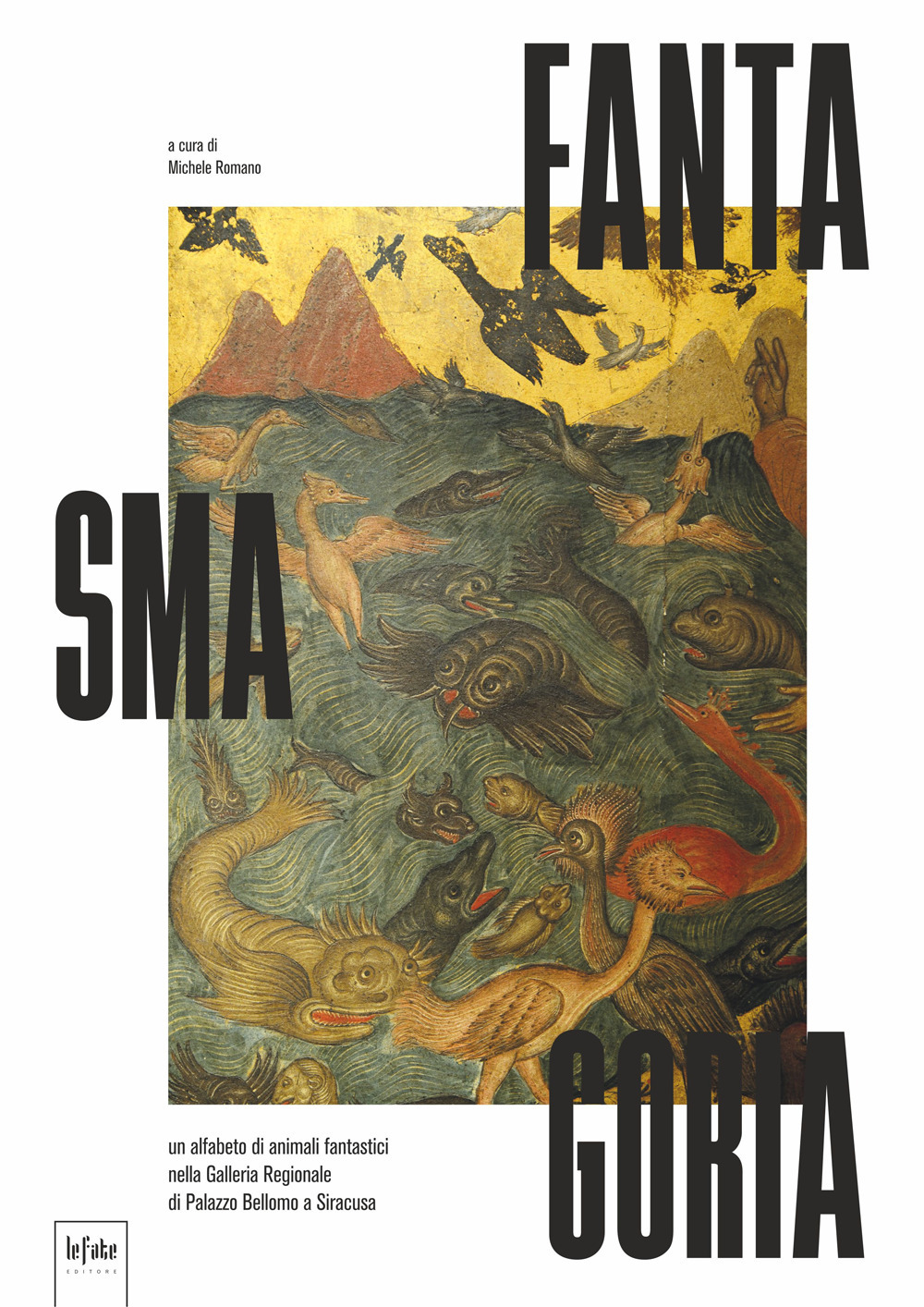 Fantasmagoria, un alfabeto di animali fantastici nella Galleria Regionale di Palazzo Bellomo a Siracusa. Ediz. illustrata