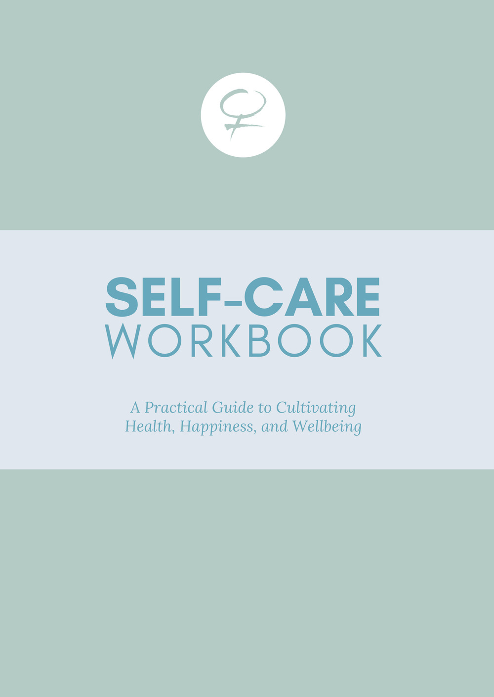 Self care workbook. A practical guide to cultivating health, happiness, and wellbeing