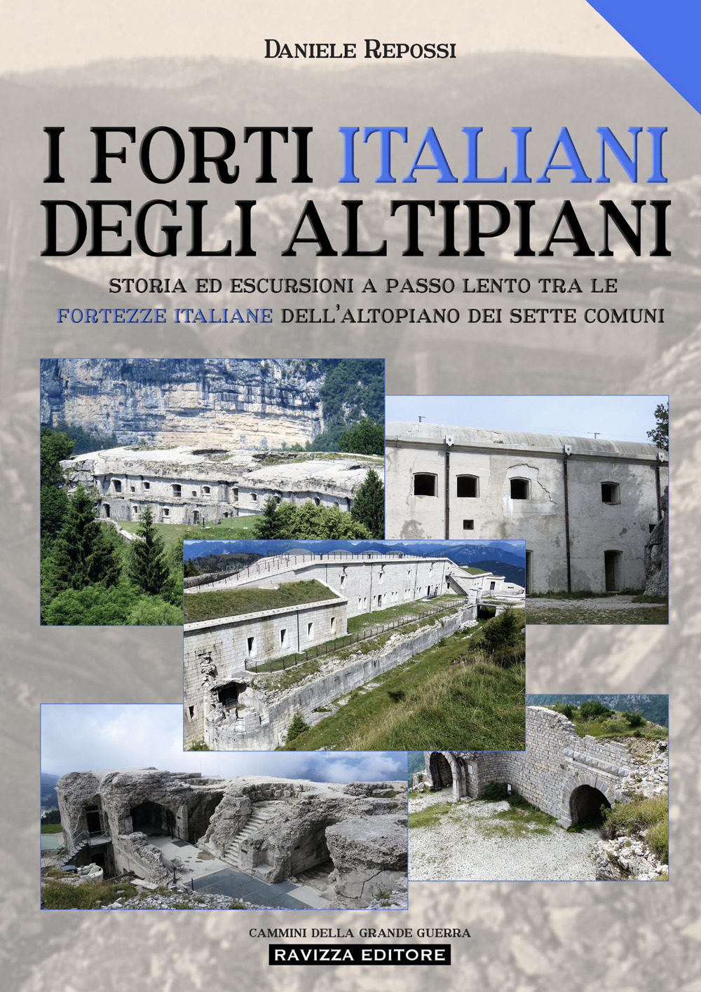 I forti italiani degli altipiani. Storia ed escursioni a passo lento tra le fortezze italiane dell'Altopiano dei Sette Comuni. Ediz. illustrata
