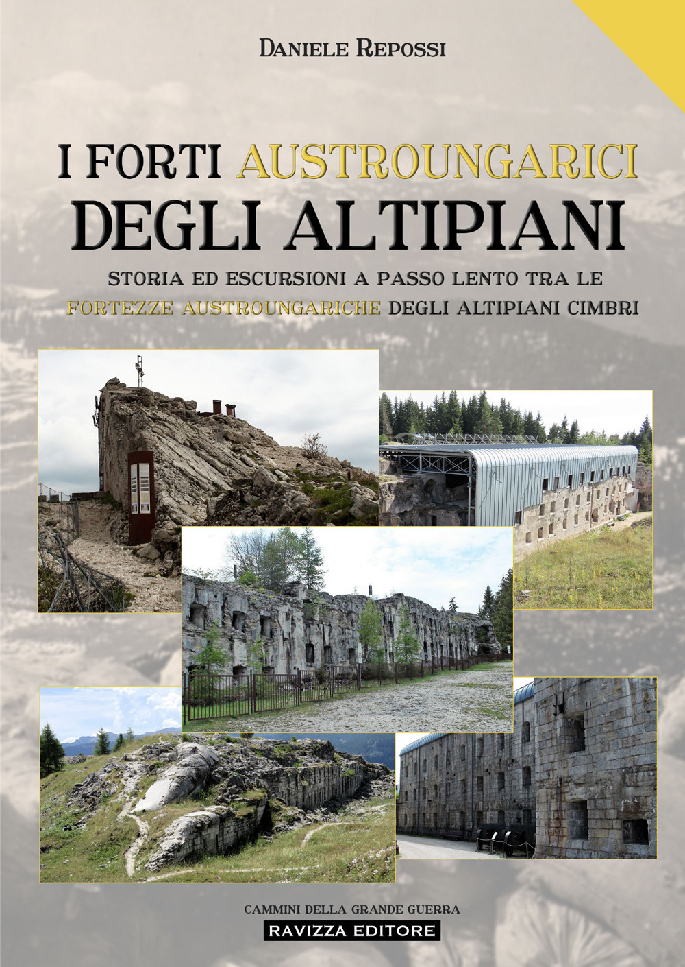 I Forti austroungarici degli altipiani. Storia ed escursioni a passo lento tra le fortezze austroungariche degli Altipiani Cimbri. Ediz. illustrata