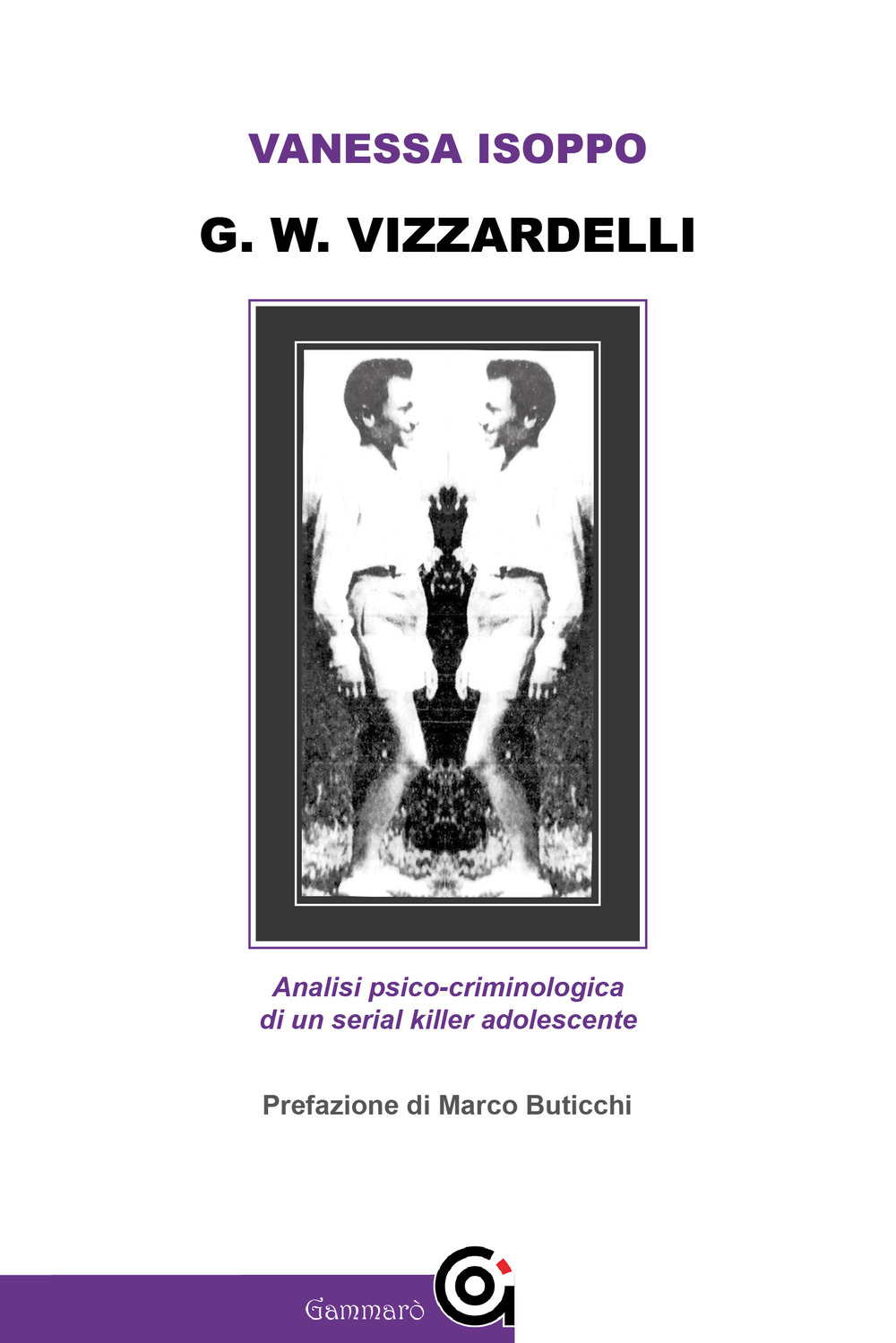 G. W. Vizzardelli. Analisi psico-criminologica di un serial killer adolescente