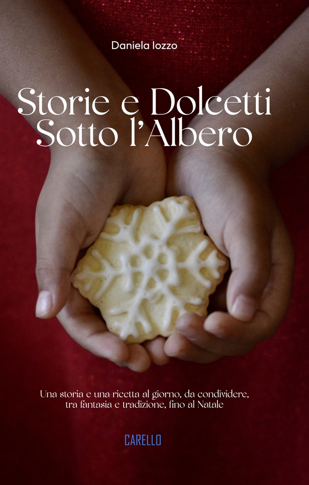 Storie e dolcetti sotto l'albero. Una storia e una ricetta al giorno, da condividere, tra fantasia e tradizione, fino al Natale