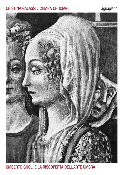 Umberto Gnoli e la riscoperta dell'arte umbra. Ediz. illustrata