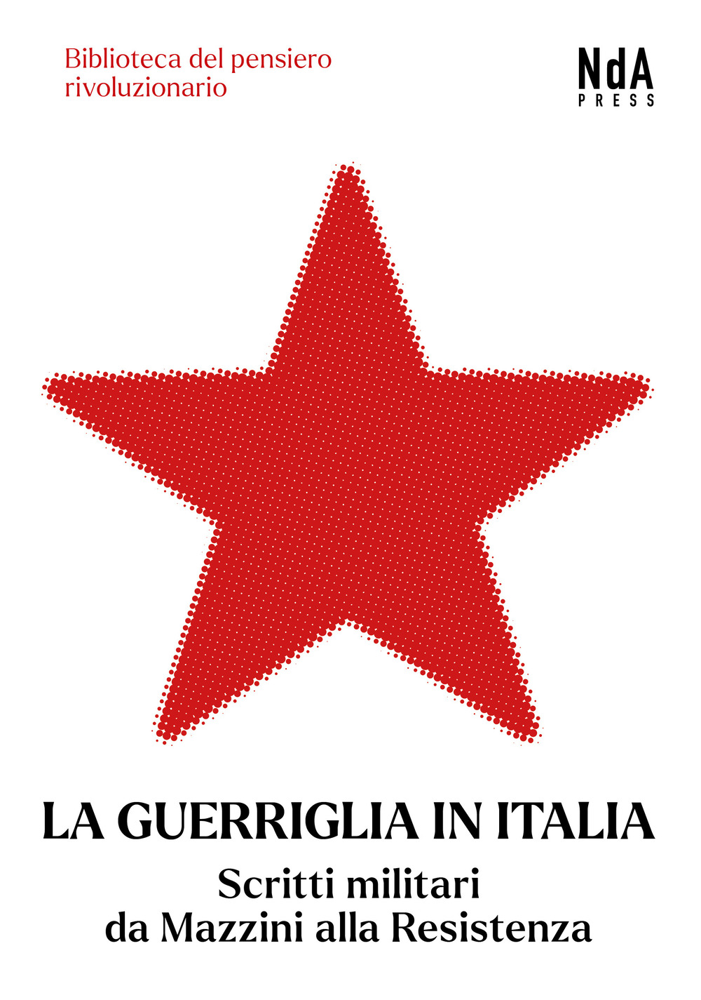 La guerriglia in Italia. Scritti militari da Mazzini alla Resistenza