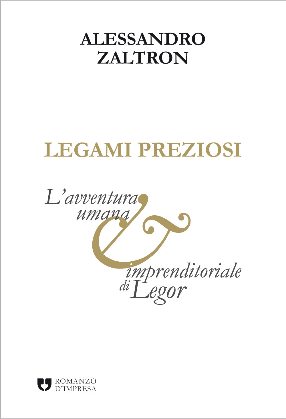 Legami preziosi. L'avventura umana e imprenditoriale di Legor