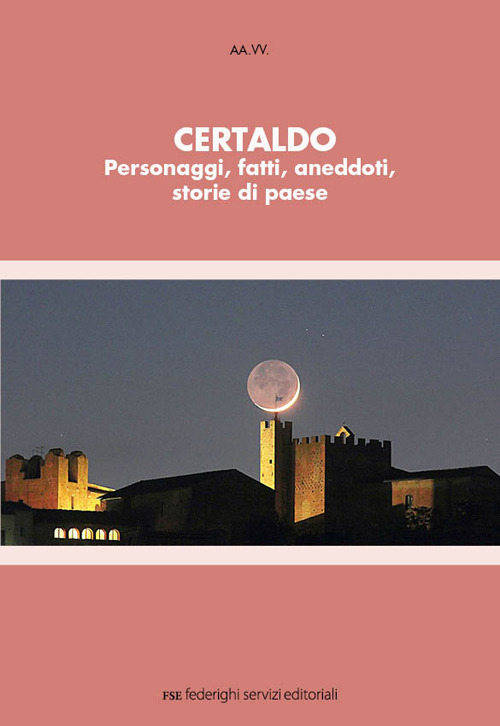 Certaldo. Personaggi, fatti, aneddoti, storie di paese