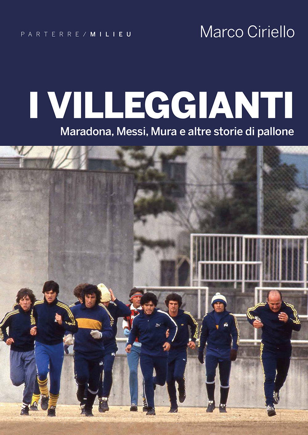 I villeggianti. Maradona, Messi, Mura e altre storie di pallone