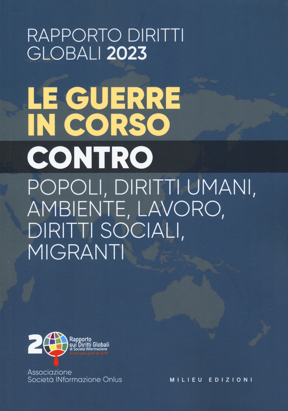 Rapporto sui diritti globali 2023. Le guerre in corso. Popoli, diritti umani, ambiente, lavoro, diritti sociali, migranti