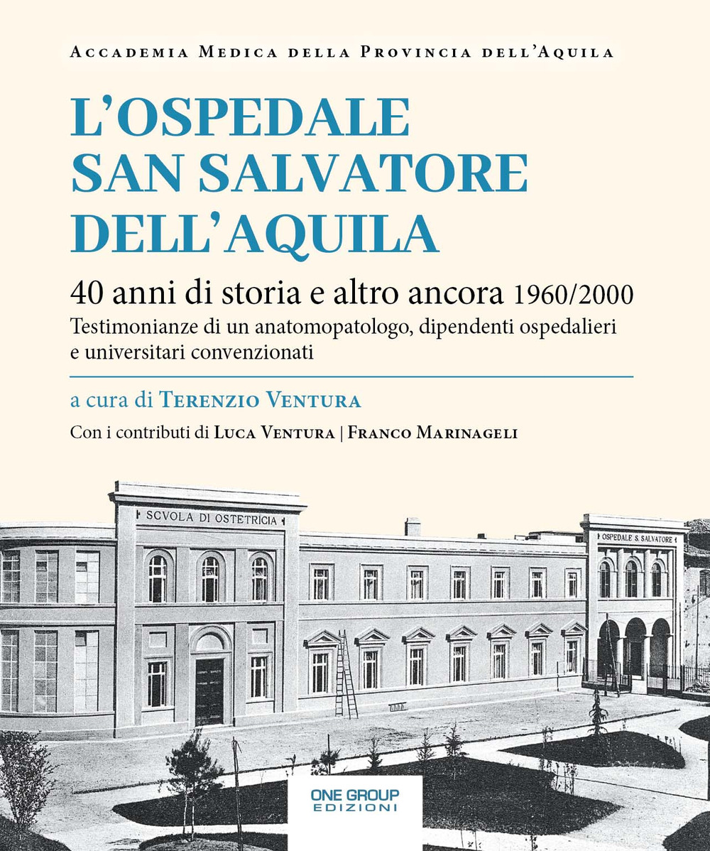L'ospedale San Salvatore dell'Aquila. 40 anni di storia e altro ancora 1960/2000. Testimonianze di un anatomopatologo, dipendenti ospedalieri e universitari convenzionati