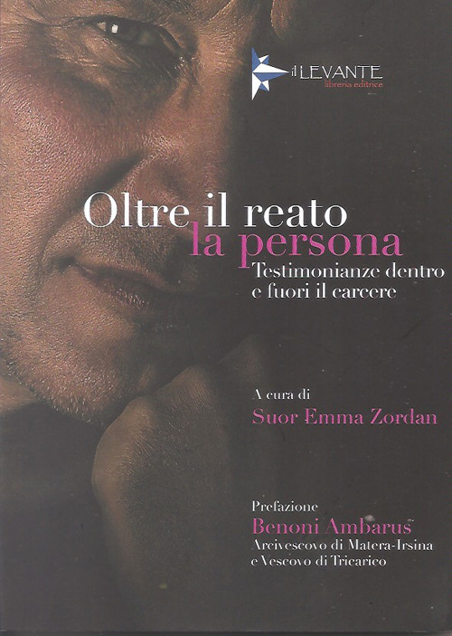 Oltre il reato la persona. Testimonianze dentro e fuori il carcere